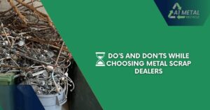 Do’s and Don’ts While Choosing Metal Scrap Dealers