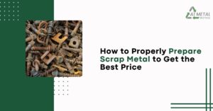 How to Properly Prepare Scrap Metal to Get the Best Price