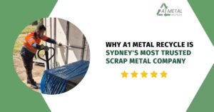 Why A1 Metal Recycle is Sydney's Most Trusted Scrap Metal Company